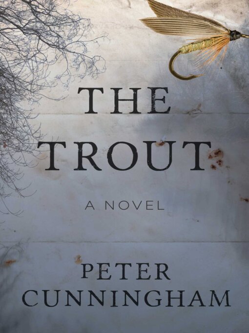 Title details for The Trout: a Novel by Peter Cunningham - Available